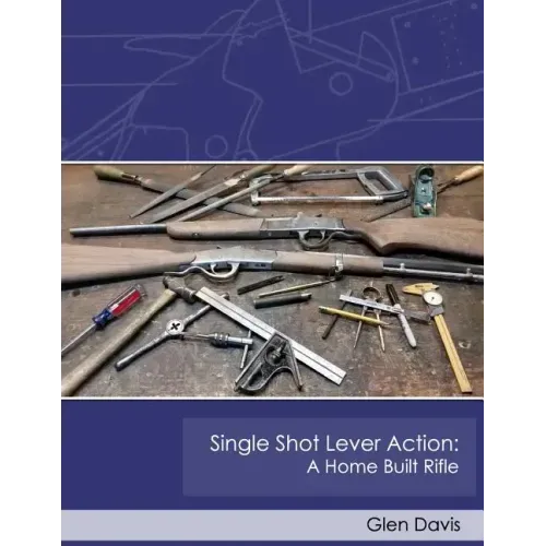 Single Shot Lever Action: A Home Built Rifle