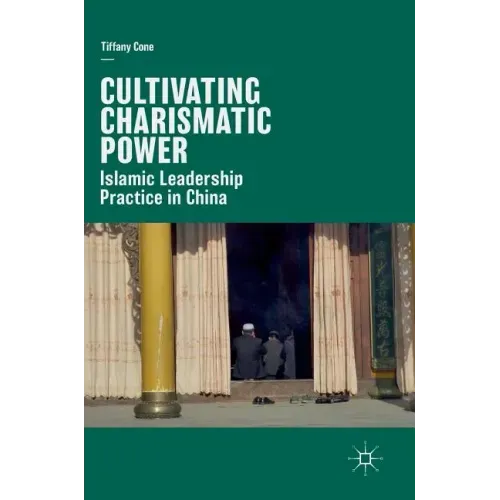 Cultivating Charismatic Power: Islamic Leadership Practice in China