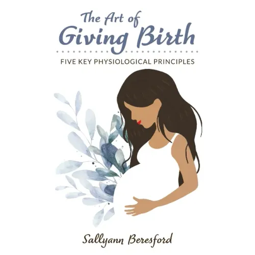 The Art of Giving Birth: Five Key Physiological Principles