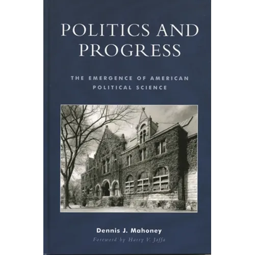 Politics and Progress: The Emergence of American Political Science