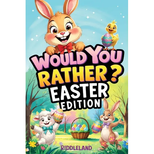 Would You Rather? Easter Edition: A Hoppy and Hilarious Game Book Full of Funny Questions, Egg-Cracking Bunny Chaos, and Springtime Giggles - The Perf
