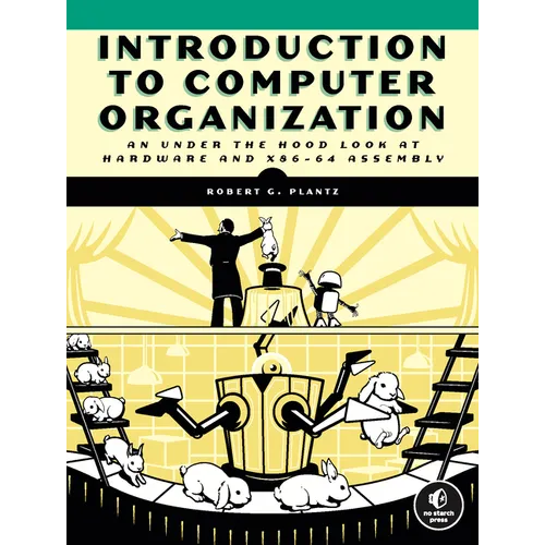 Introduction to Computer Organization: An Under the Hood Look at Hardware and X86-64 Assembly