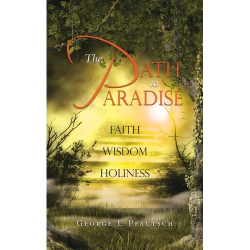 The Path to Paradise: Faith Wisdom Holiness