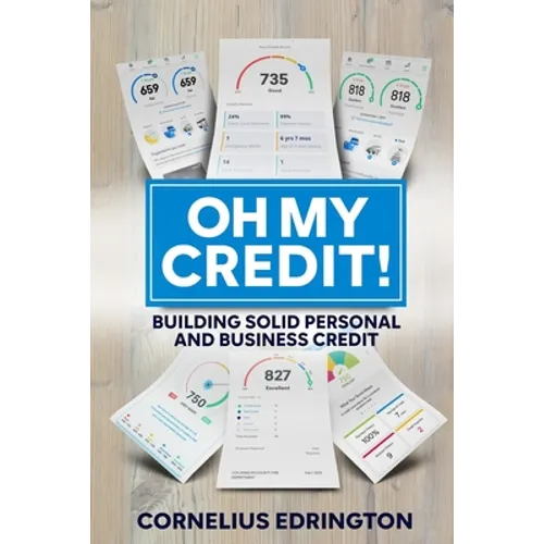 Oh, My Credit!!: Building Solid Personal and Business Credit