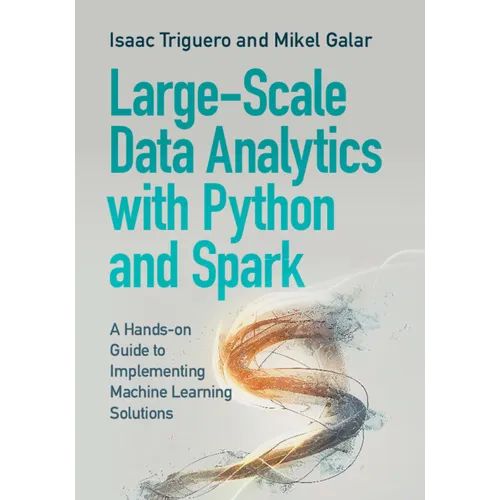 Large-Scale Data Analytics with Python and Spark: A Hands-On Guide to Implementing Machine Learning Solutions