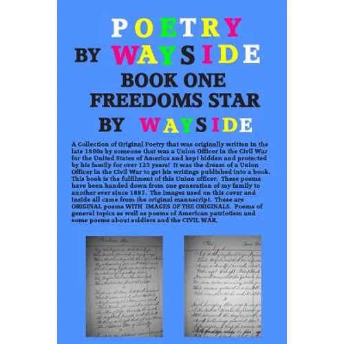 Poetry By Wayside, Freedoms Star: BOOK ONE: A Collection of Poetry that was originally written in the late 1800s by a Union officer in the Civil War a
