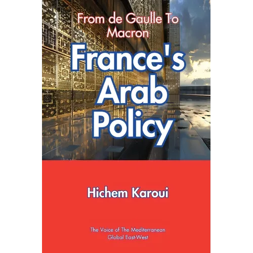 France's Arab Policy: From De Gaulle to Macron