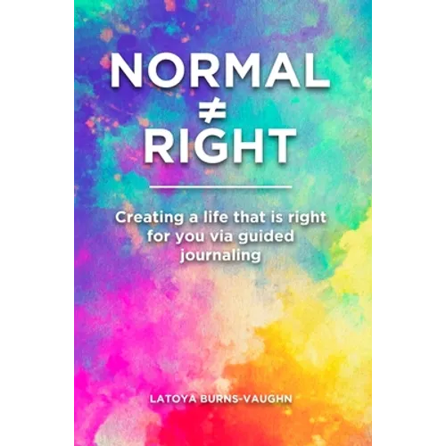 Normal Right: Creating a life that is right for you via guided journaling