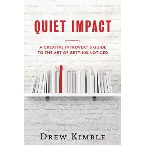 Quiet Impact: A Creative Introvert's Guide to the Art of Getting Noticed