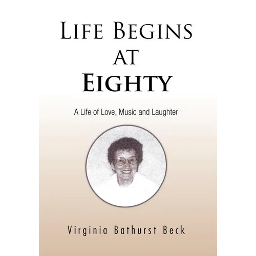 Life Begins at Eighty: A Life of Love, Music and Laughter
