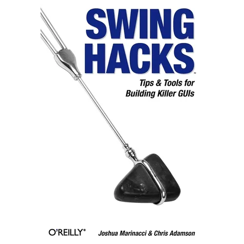 Swing Hacks: Tips and Tools for Killer GUIs