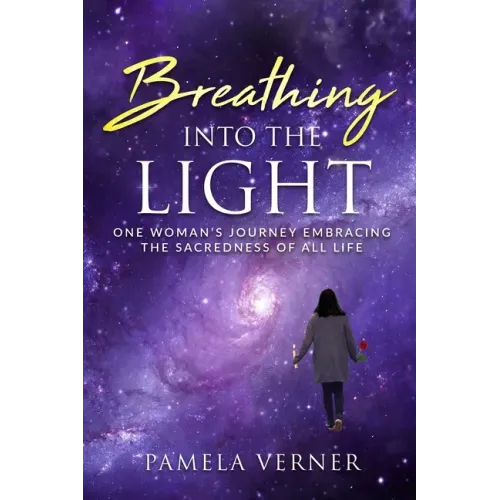 Breathing Into the Light: One Woman's Journey Embracing the Sacredness of All Life
