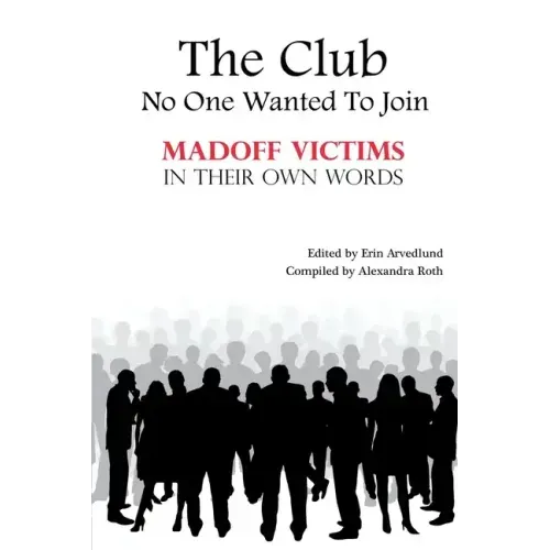 The Club No One Wanted To Join - Madoff Victims In Their Own Words