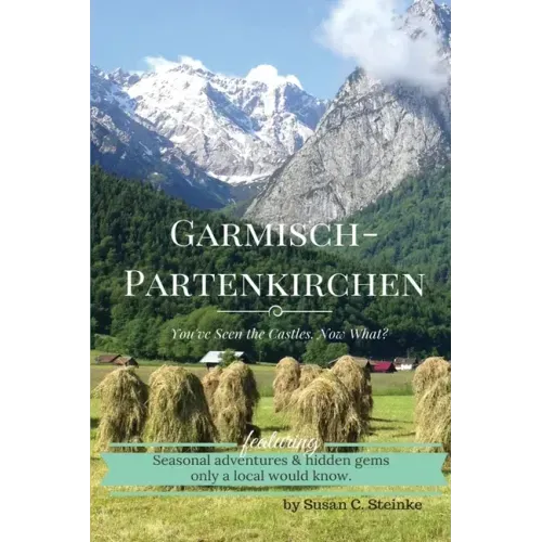 Garmisch-Partenkirchen: You've Seen the Castles...Now What?