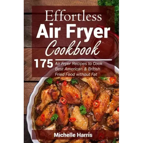 Effortless Air Fryer Cookbook: 175 Air Fryer Recipes to Cook Best American and B