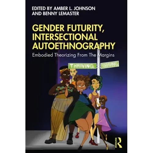 Gender Futurity, Intersectional Autoethnography: Embodied Theorizing from the Margins