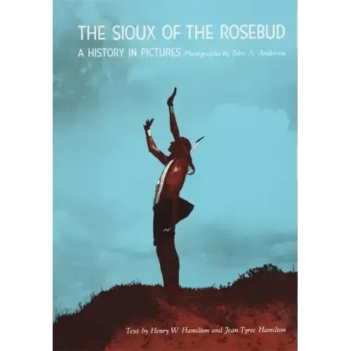 Sioux of the Rosebud: A History in Pictures