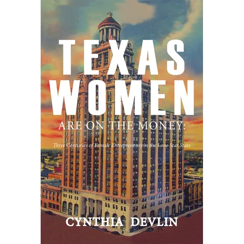 Texas Women Are on the Money: Three Centuries of Female Entrepreneurs in the Lone Star State