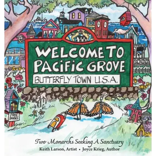 Welcome to Pacific Grove, Butterfly Town U.S.A.: Two Monarchs Seeking A Sanctuary