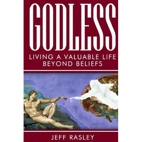 GODLESS -- Living a Valuable Life Beyond Beliefs