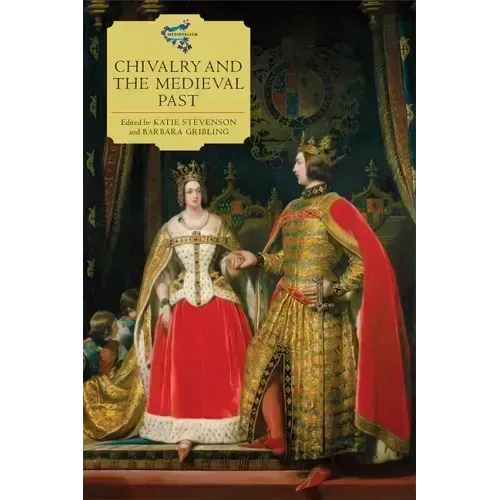 Chivalry and the Medieval Past