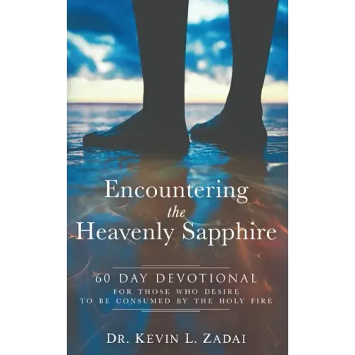 Devotional: ENCOUNTERING THE HEAVENLY SAPPHIRE: 60 Day Devotional for Those who Desire to be Consumed by the Holy Fire