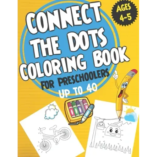 Connect the Dots Coloring book for Preschoolers ages 4-5: dot to dot and coloring book for prek, preschoolers, toddlers and kids - Boys ad Girls.