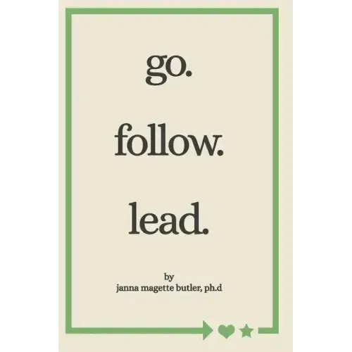 go. follow. lead.: from my journey to yours