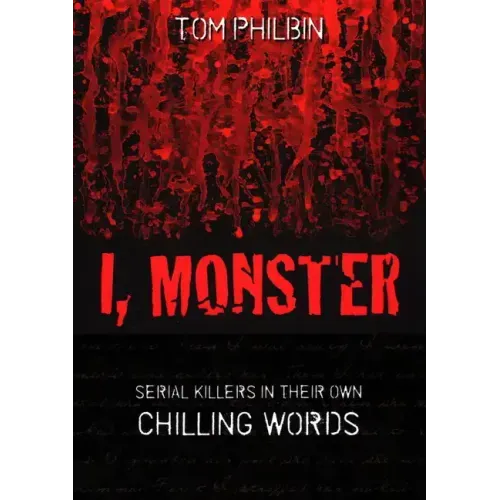 I, Monster: Serial Killers in Their Own Chilling Words