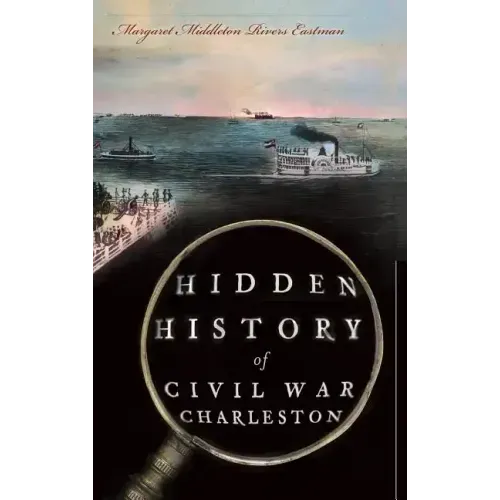 Hidden History of Civil War Charleston