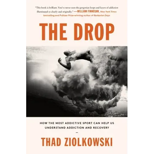 The Drop: How the Most Addictive Sport Can Help Us Understand Addiction and Recovery