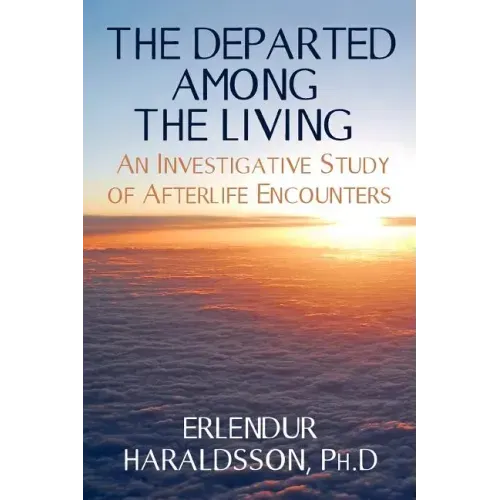 The Departed Among the Living: An Investigative Study of Afterlife Encounters