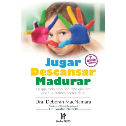 Jugar Descansar Madurar: Lo que todo niño pequeño quisiera que supiéramos acerca de él