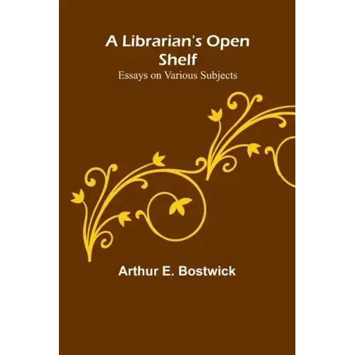 A Librarian's Open Shelf: Essays on Various Subjects