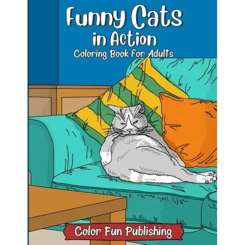 Funny Cats in Action: An Adult Coloring Book that Makes Every Cat Lover Smile
