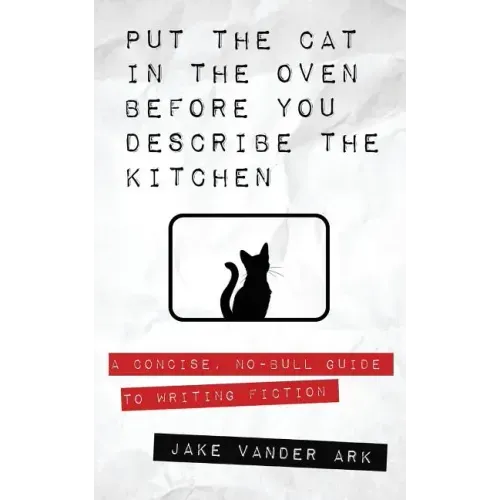 Put the Cat In the Oven Before You Describe the Kitchen