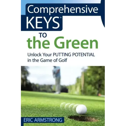 Comprehensive Keys to the Green: Unlock Your Putting Potential in the Game of Golf