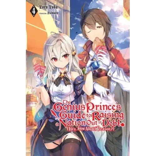 The Genius Prince's Guide to Raising a Nation Out of Debt (Hey, How about Treason?), Vol. 4 (Light Novel): Volume 4