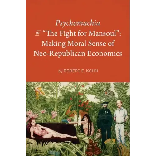 Psychomachia: The Fight for Mansoul: Making Moral Sense of Neo-Republican Economics