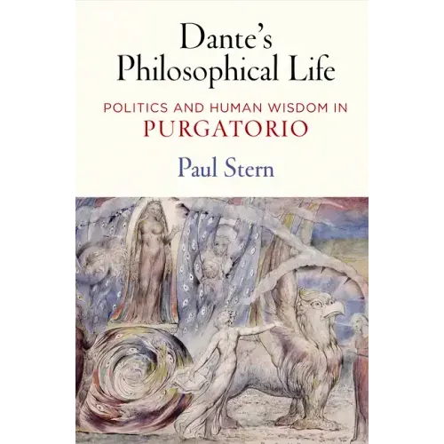 Dante's Philosophical Life: Politics and Human Wisdom in Purgatorio