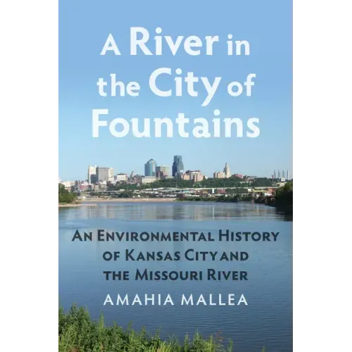 A River in the City of Fountains: An Environmental History of Kansas City and the Missouri River