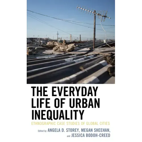 The Everyday Life of Urban Inequality: Ethnographic Case Studies of Global Cities