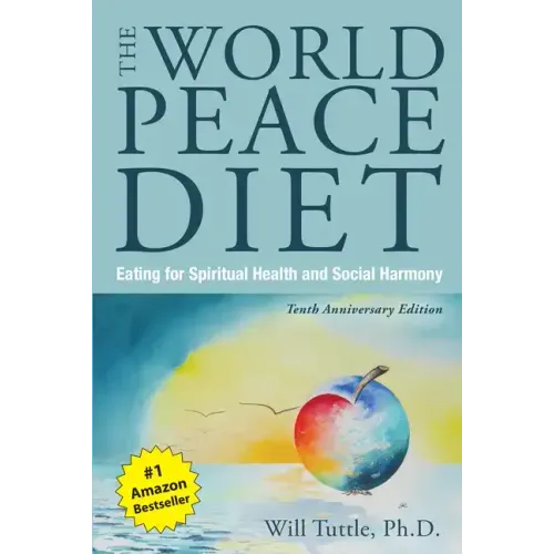 The World Peace Diet (Tenth Anniversary Edition): Eating for Spiritual Health and Social Harmony
