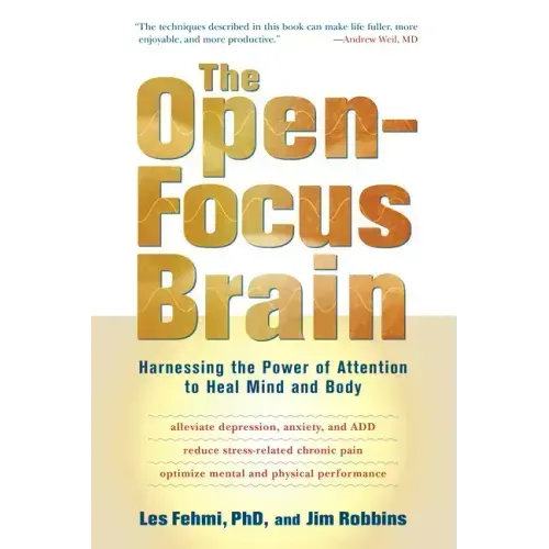 The Open-Focus Brain: Harnessing the Power of Attention to Heal Mind and Body