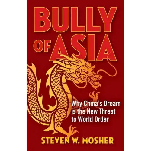 Bully of Asia: Why China's Dream Is the New Threat to World Order