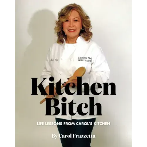 Kitchen Bitch: Life Lessons From Carol's Kitchen