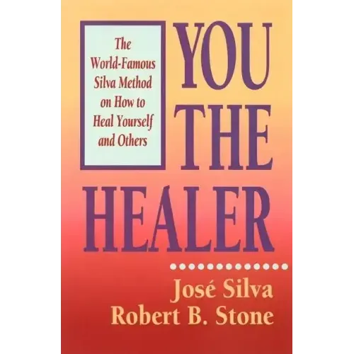You the Healer: The World-Famous Silva Method on How to Heal Yourself and Others