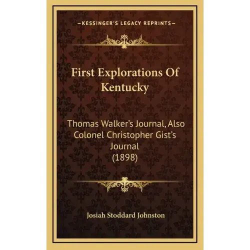 First Explorations Of Kentucky: Thomas Walker's Journal, Also Colonel Christopher Gist's Journal (1898)