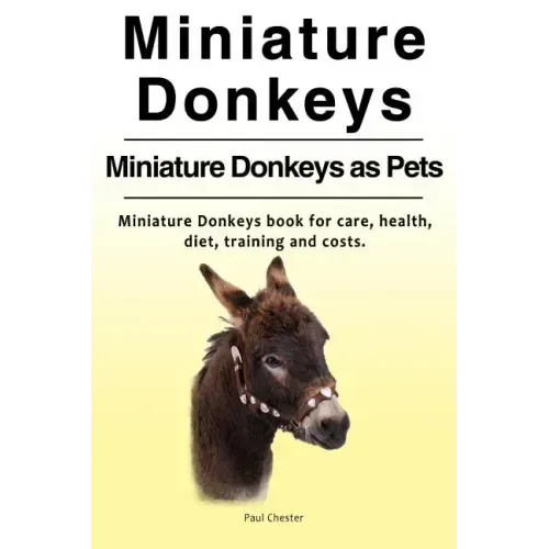 Miniature Donkeys. Miniature Donkeys as Pets. Miniature Donkeys book for care, health, diet, training and costs.