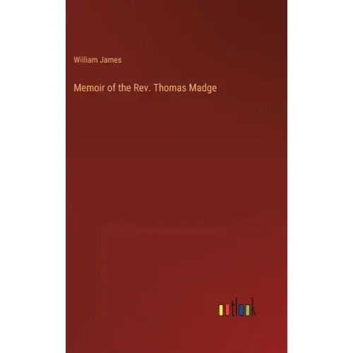 Memoir of the Rev. Thomas Madge